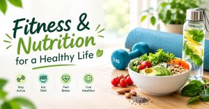 Read more about the article Fitness and Nutrition: Crucial Advice for a Healthy Life